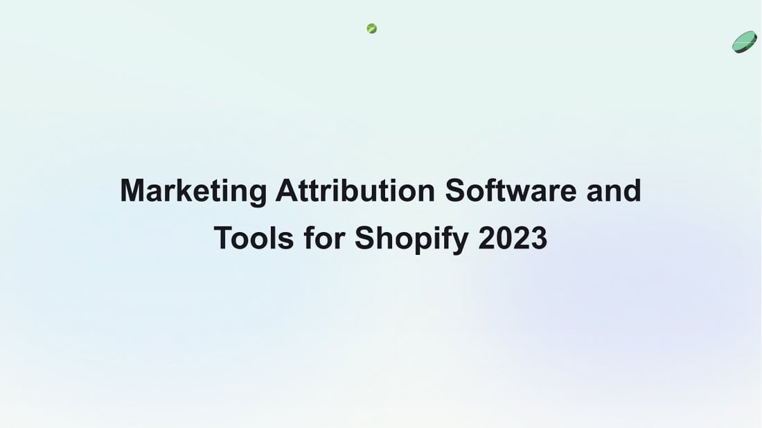 Marketing Attribution Software and Tools for Shopify 2023 | Attribuly